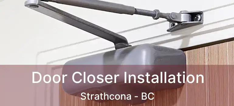  Door Closer Installation Strathcona - BC