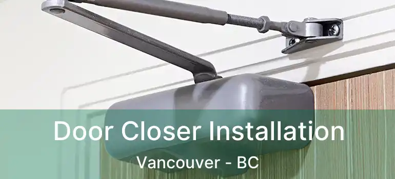  Door Closer Installation Vancouver - BC