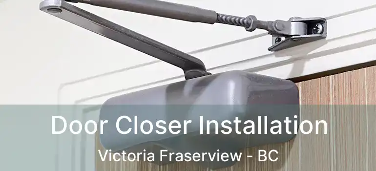  Door Closer Installation Victoria Fraserview - BC