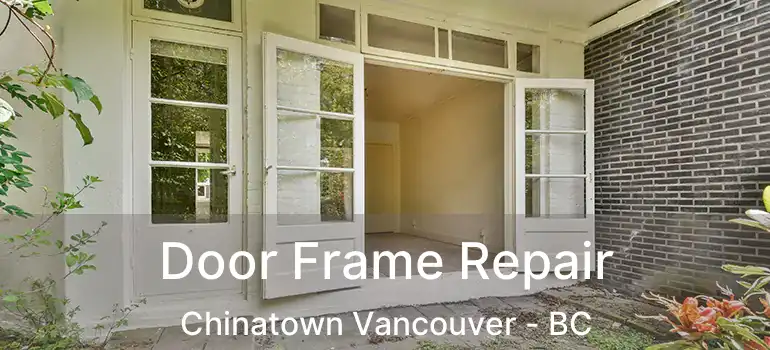  Door Frame Repair Chinatown Vancouver - BC