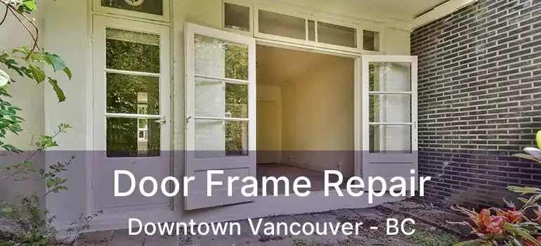  Door Frame Repair Downtown Vancouver - BC