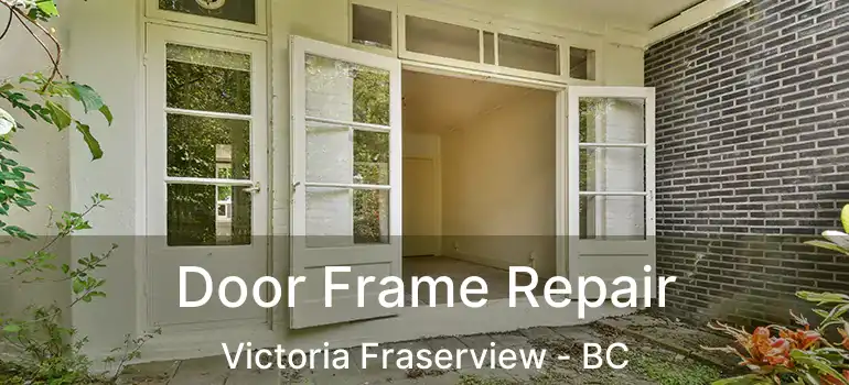  Door Frame Repair Victoria Fraserview - BC