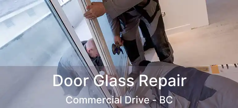  Door Glass Repair Commercial Drive - BC