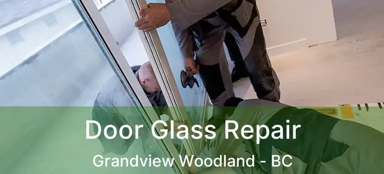  Door Glass Repair Grandview Woodland - BC