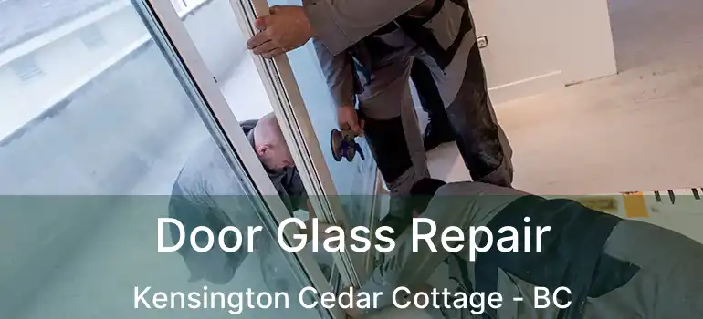  Door Glass Repair Kensington Cedar Cottage - BC