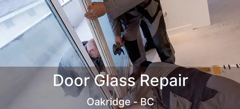  Door Glass Repair Oakridge - BC