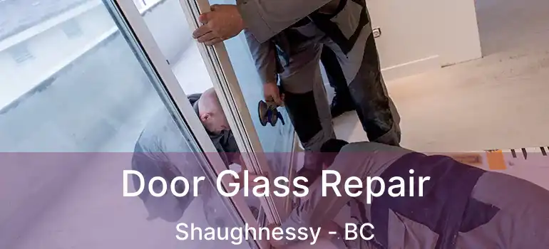  Door Glass Repair Shaughnessy - BC
