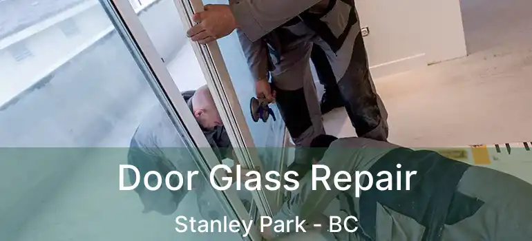  Door Glass Repair Stanley Park - BC
