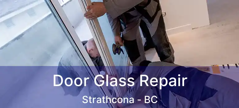  Door Glass Repair Strathcona - BC