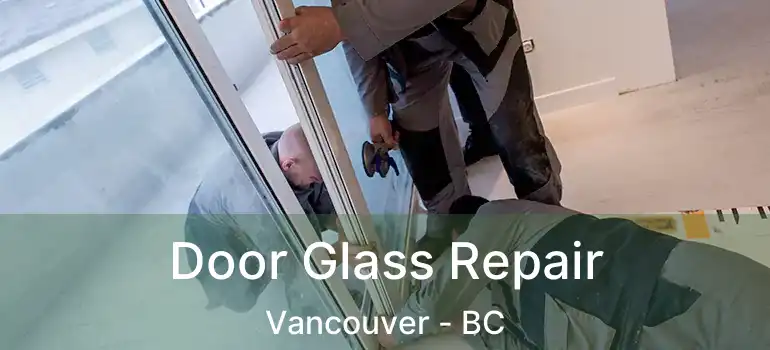  Door Glass Repair Vancouver - BC