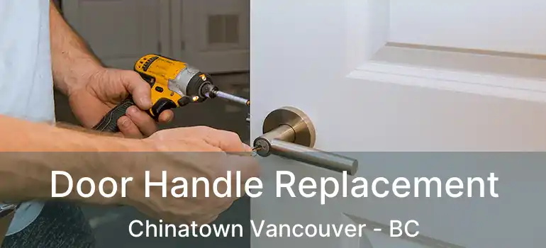  Door Handle Replacement Chinatown Vancouver - BC