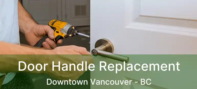  Door Handle Replacement Downtown Vancouver - BC