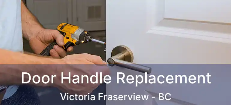  Door Handle Replacement Victoria Fraserview - BC