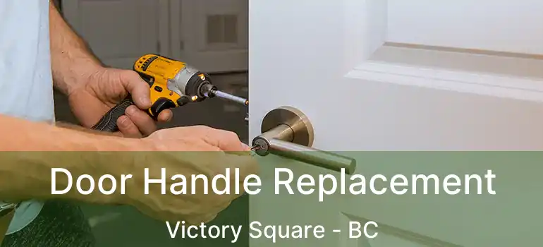  Door Handle Replacement Victory Square - BC