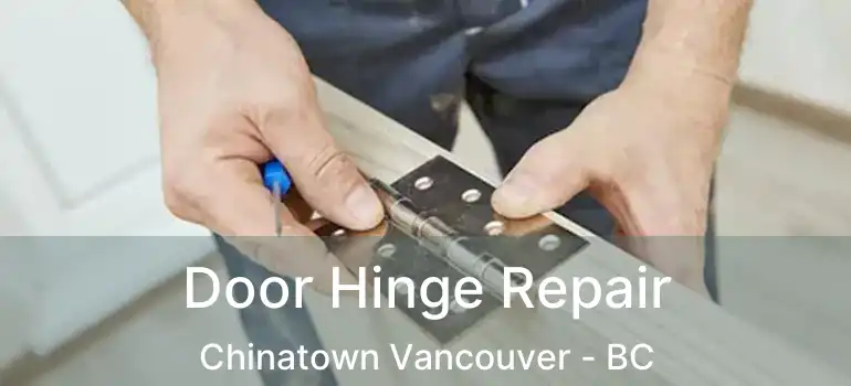 Door Hinge Repair Chinatown Vancouver - BC