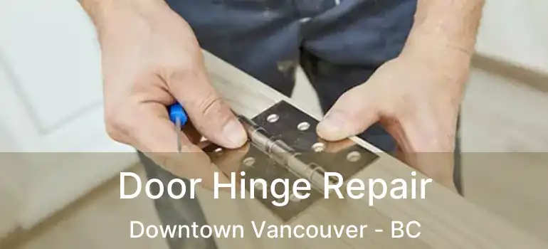  Door Hinge Repair Downtown Vancouver - BC