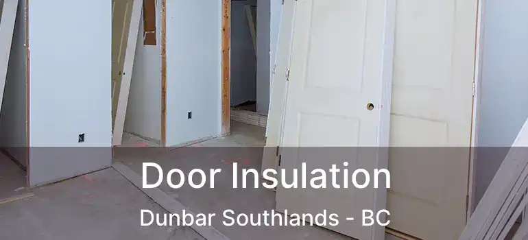  Door Insulation Dunbar Southlands - BC