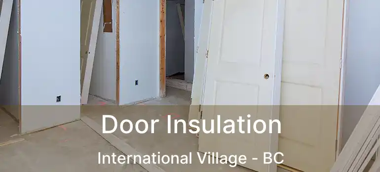  Door Insulation International Village - BC