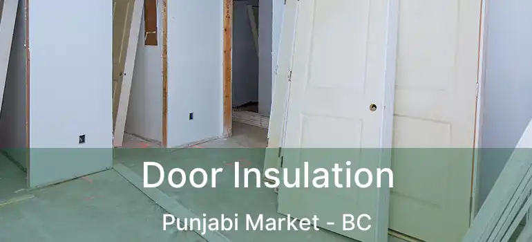  Door Insulation Punjabi Market - BC