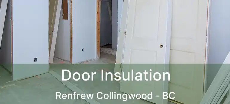  Door Insulation Renfrew Collingwood - BC