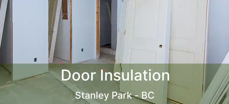  Door Insulation Stanley Park - BC