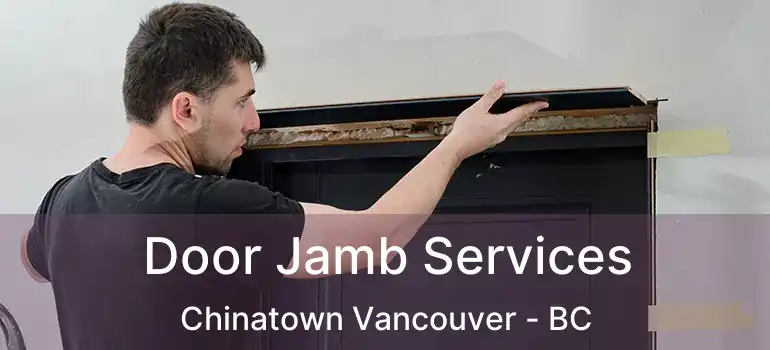  Door Jamb Services Chinatown Vancouver - BC