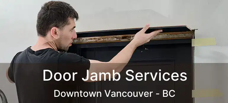  Door Jamb Services Downtown Vancouver - BC
