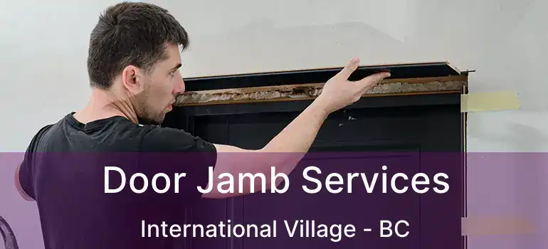  Door Jamb Services International Village - BC