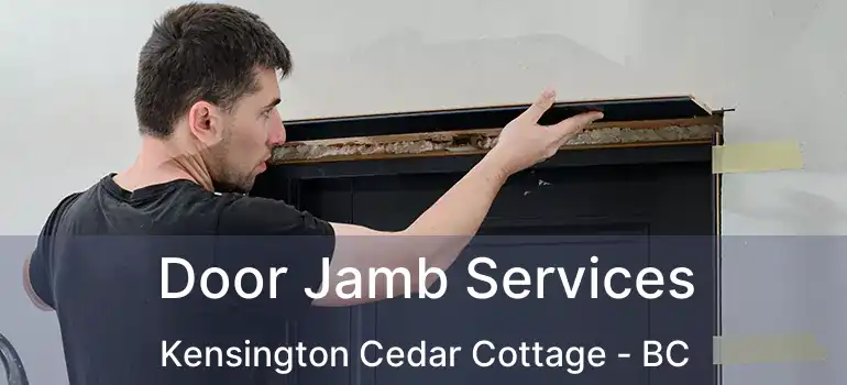 Door Jamb Services Kensington Cedar Cottage - BC