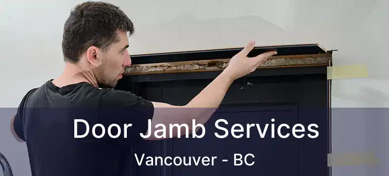  Door Jamb Services Vancouver - BC
