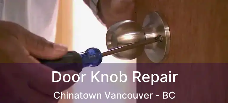  Door Knob Repair Chinatown Vancouver - BC