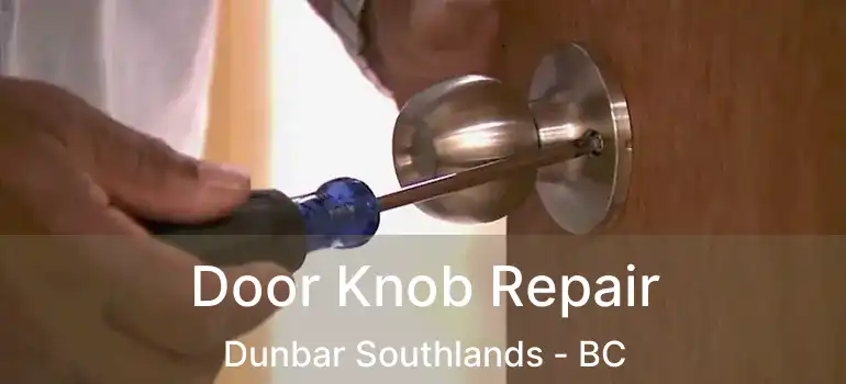  Door Knob Repair Dunbar Southlands - BC