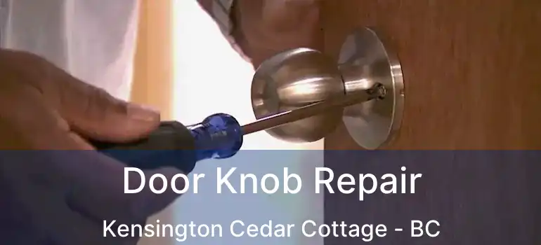  Door Knob Repair Kensington Cedar Cottage - BC
