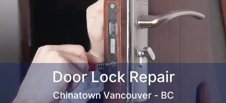  Door Lock Repair Chinatown Vancouver - BC