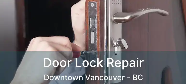  Door Lock Repair Downtown Vancouver - BC