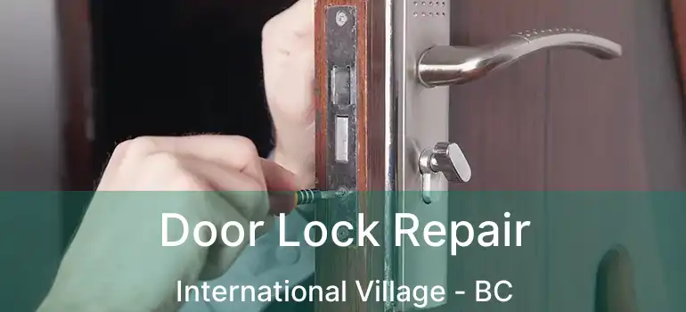  Door Lock Repair International Village - BC
