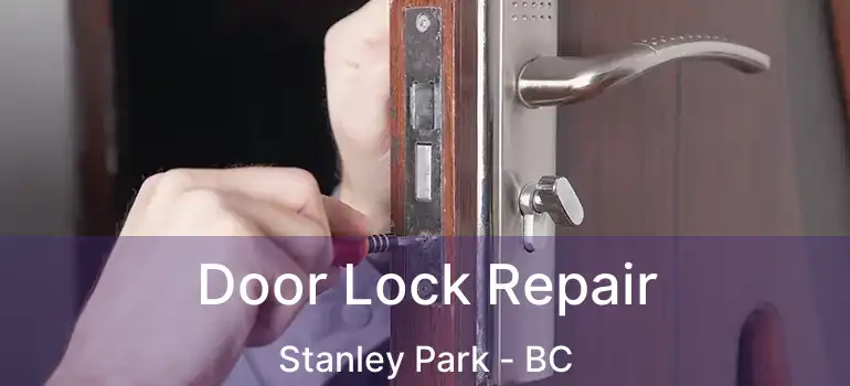  Door Lock Repair Stanley Park - BC