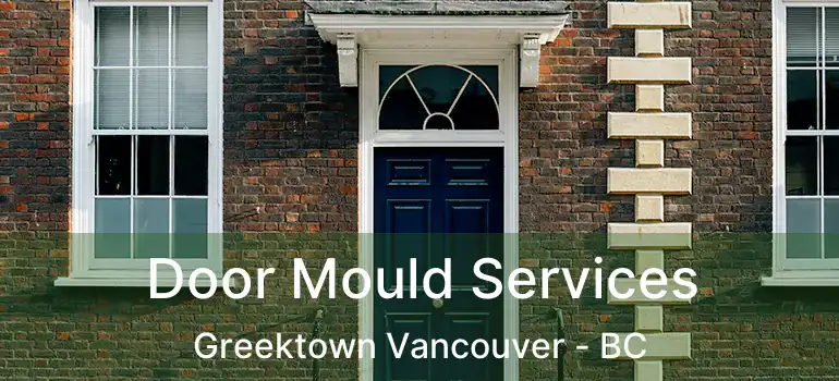  Door Mould Services Greektown Vancouver - BC