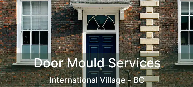  Door Mould Services International Village - BC
