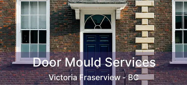  Door Mould Services Victoria Fraserview - BC