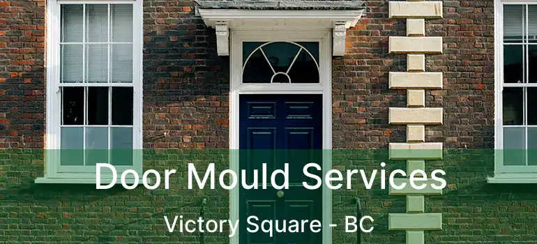  Door Mould Services Victory Square - BC