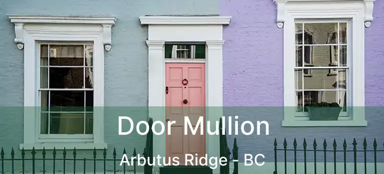  Door Mullion Arbutus Ridge - BC