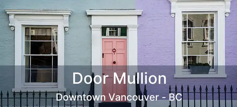  Door Mullion Downtown Vancouver - BC