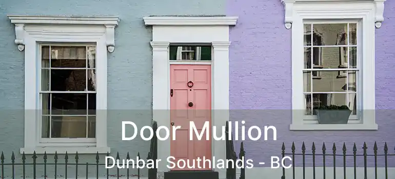  Door Mullion Dunbar Southlands - BC
