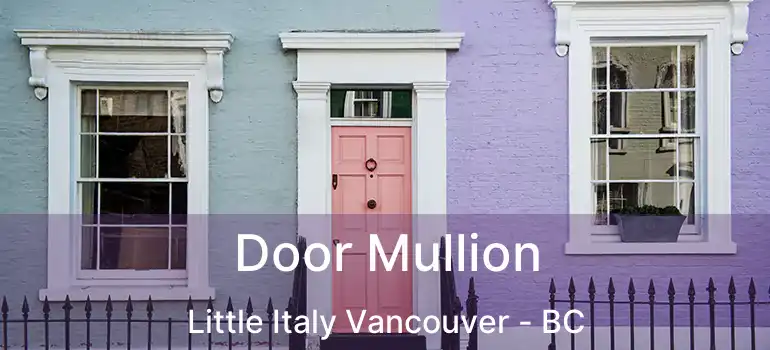  Door Mullion Little Italy Vancouver - BC