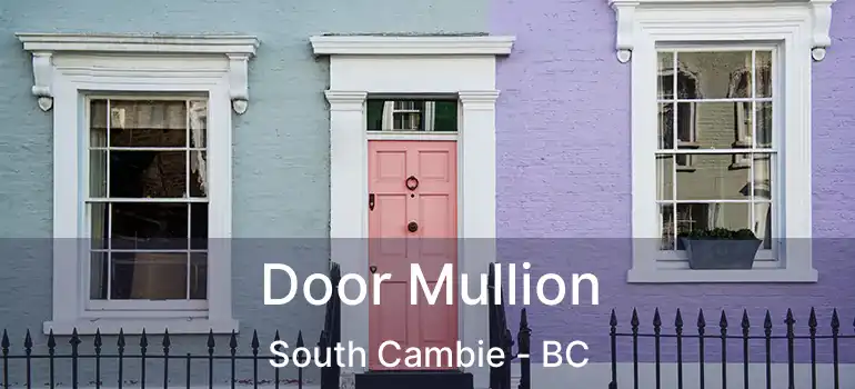  Door Mullion South Cambie - BC