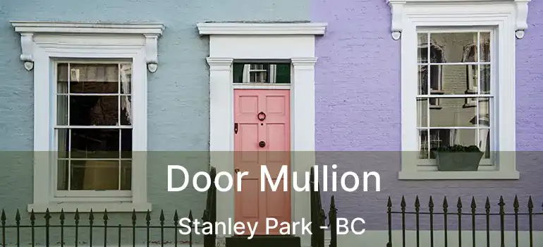  Door Mullion Stanley Park - BC