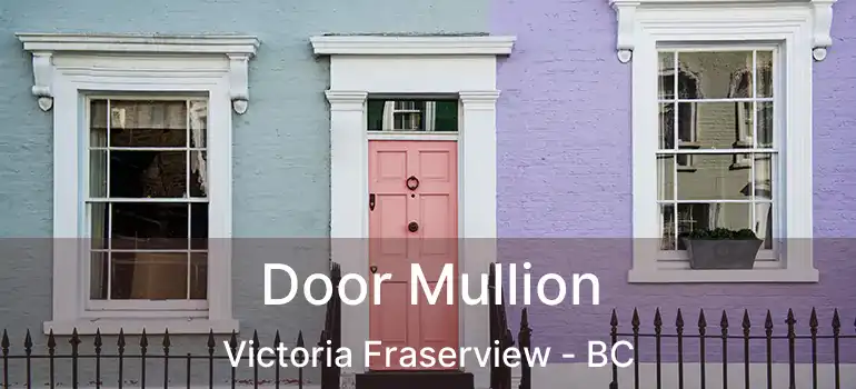  Door Mullion Victoria Fraserview - BC