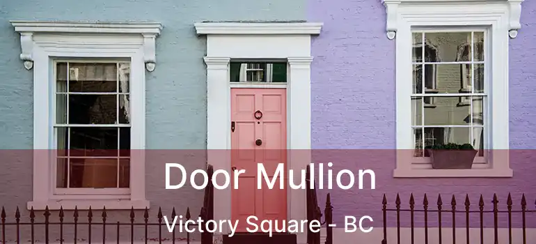  Door Mullion Victory Square - BC