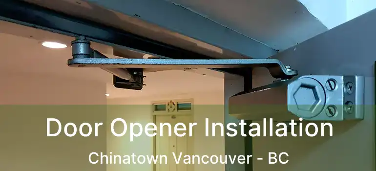  Door Opener Installation Chinatown Vancouver - BC